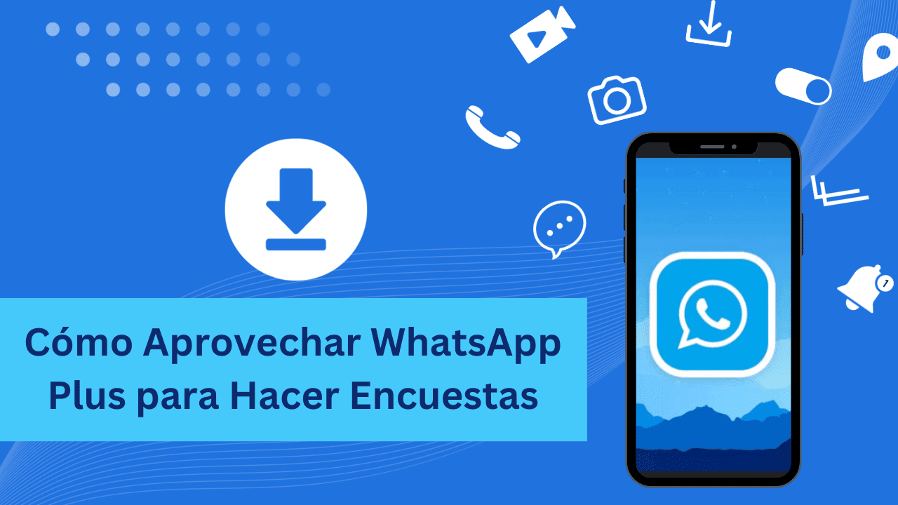 Cómo Aprovechar WhatsApp Plus Para Hacer Encuestas