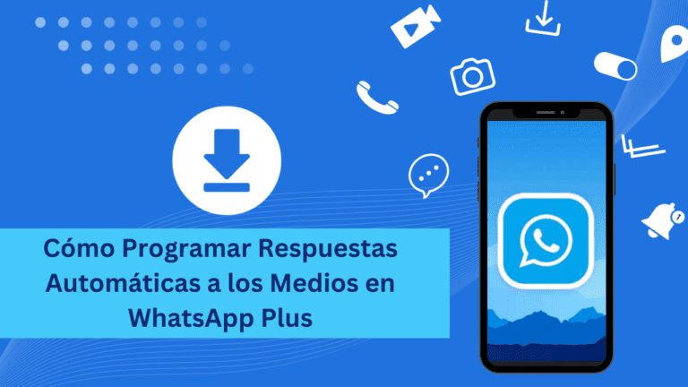 Cómo Programar Respuestas Automáticas a los Medios en WhatsApp Plus