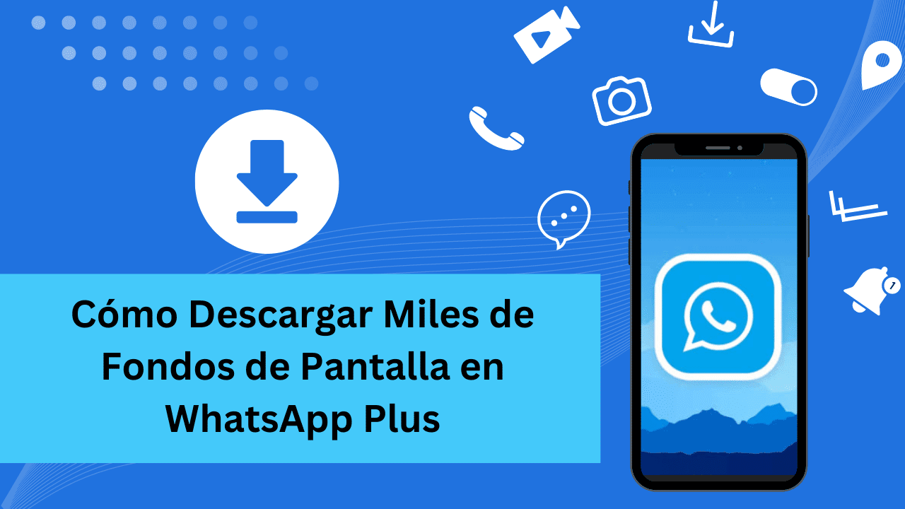 Cómo Descargar Miles de Fondos de Pantalla en WhatsApp Plus