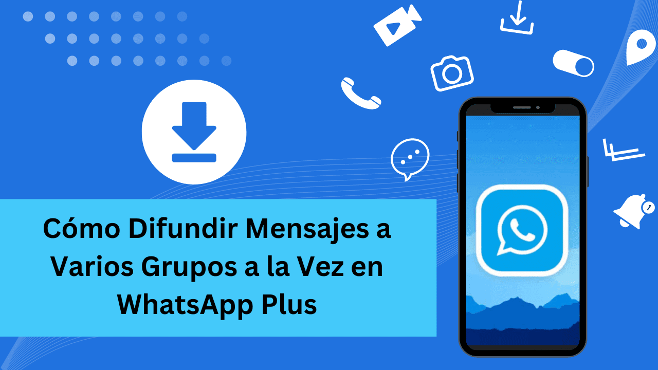 Cómo Difundir Mensajes a Varios Grupos a la Vez en WhatsApp Plus